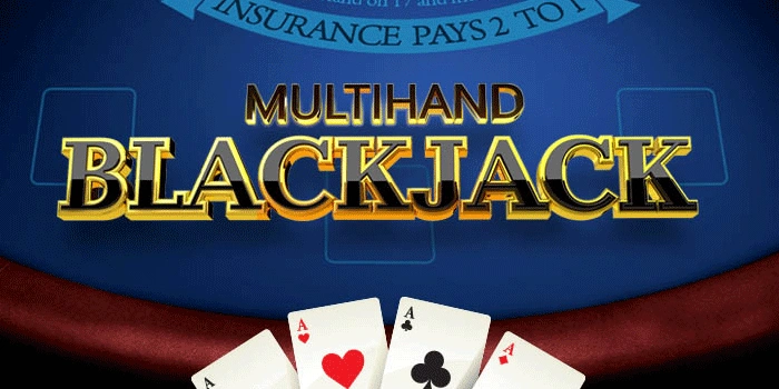 Multi-Hand Blackjack: Panduan Bermain Beberapa Tangan Sekaligus untuk Pemula